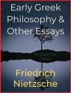 Ebook Early Greek Philosophy & Other Essays di Friedrich Nietzsche edito da Andura Publishing