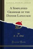 Ebook A Simplified Grammar of the Danish Language di E. C. Otté edito da Forgotten Books