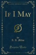 Ebook If I May di A. A. Milne edito da Forgotten Books