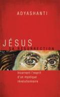Ebook Jésus, sa résurrection di Adyashanti edito da Éditions du Grand Ruisseau