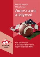 Ebook Andare a scuola a Hollywood di Mattia Bertoldi, Massimo Benvegnù edito da Las Vegas Edizioni