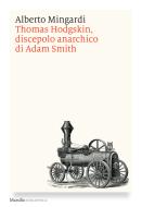Ebook Thomas Hodgskin, discepolo anarchico di Adam Smith di Alberto Mingardi edito da Marsilio