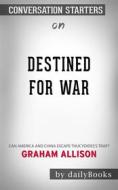 Ebook Destined for War: Can America and China Escape Thucydides’s Trap? by Graham Allison | Conversation Starters di dailyBooks edito da Daily Books