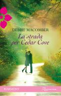 Ebook La strada per Cedar Cove di Debbie Macomber edito da HarperCollins Italia