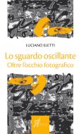 Ebook Lo sguardo oscillante di Eletti Luciano edito da O barra O