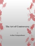 Ebook The Art of Controversy di Arthur Shopenhauer edito da Arthur Shopenhauer