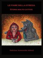 Ebook Le fiabe della strega: Storie molto cattive di Sabrina Antonella Abeni edito da Youcanprint Self-Publishing
