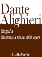 Ebook Dante Alighieri: biografia, riassunti e analisi delle opere di Studia Rapido edito da Studia Rapido