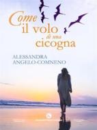 Ebook Come il volo di una cicogna di Alessandra Angelo Comneno edito da Kimerik