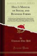 Ebook Hill's Manual of Social and Business Forms di Thomas Edie Hill edito da Forgotten Books