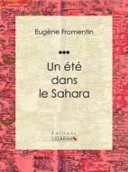 Ebook Un été dans le Sahara di Ligaran, Eugène Fromentin edito da Ligaran