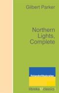 Ebook Northern Lights, Complete di Gilbert Parker edito da libreka classics