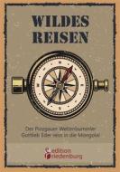 Ebook Wildes Reisen - Der Pinzgauer Weltenbummler Gottlieb Eder reist in die Mongolei di Gottlieb Eder edito da Books on Demand