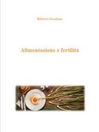 Ebook Alimentazione e fertilità di Roberta Graziano edito da NutriHealth - Rivista di salute e benessere