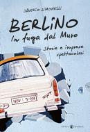 Ebook Berlino. In fuga dal Muro di Saverio Simonelli edito da Effatà Editrice