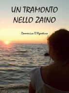 Ebook Un tramonto nello zaino di Domenico D'Agostino edito da Youcanprint Self-Publishing
