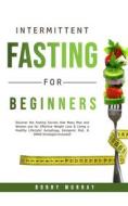 Ebook Intermittent Fasting for Beginners di Bobby Murray edito da Bobby Murray