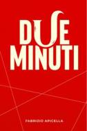 Ebook Due minuti di Apicella Fabrizio edito da ilmiolibro self publishing