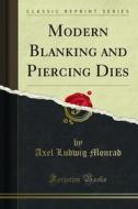 Ebook Modern Blanking and Piercing Dies di Axel Ludwig Monrad edito da Forgotten Books