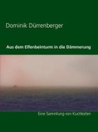 Ebook Aus dem Elfenbeinturm in die Dämmerung di Dominik Dürrenberger edito da Books on Demand