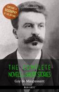 Ebook Guy de Maupassant: The Complete Novels and Short Stories + A Biography of the Author di Guy de Maupassant edito da Book House Publishing