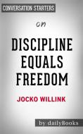 Ebook Discipline Equals Freedom: by Jocko Willink | Conversation Starters di dailyBooks edito da Daily Books