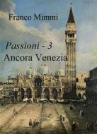 Ebook Ancora Venezia di Franco Mimmi edito da Franco Mimmi