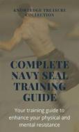 Ebook Complete Navy Seal Training Guide di Your training guide to enhance your physical and mental resi edito da Miguel Carballal