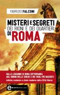 Ebook Misteri e segreti dei rioni e dei quartieri di Roma di Fabrizio Falconi edito da Newton Compton Editori