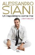 Ebook Un napoletano come me di Siani Alessandro edito da BUR