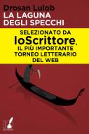 Ebook La laguna degli specchi di Drosan Lulob edito da Io Scrittore