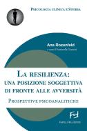 Ebook La resilienza: una posizione soggettiva di fronte alle avversità. Prospettive psicoanalitiche di Ana Rozenfeld edito da Fratelli Frilli Editori