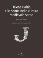 Ebook Jelena Balšic e le donne nella cultura medievale serba di Svetlana Tomin edito da Graphe.it edizioni