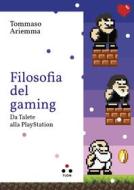 Ebook Filosofia del gaming di Ariemma Tommaso edito da Tlon