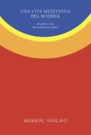 Ebook Una vita meditativa del Buddha di Bhikkhu An?layo edito da Ubiliber