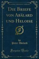 Ebook Die Briefe von Abälard und Heloise di Peter Abelard edito da Forgotten Books