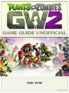 Ebook Plants Vs Zombies Garden Warfare 2 Game Guide Unofficial di The Yuw edito da The Yuw
