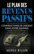 Ebook Le Plan Des Revenus Passifs di Adidas Wilson edito da Babelcube Inc.
