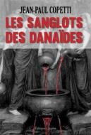 Ebook Les sanglots des danaïdes di Jean-Paul Coppetti edito da Glyphe