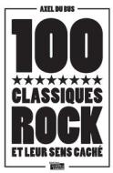 Ebook 100 classiques rock et leur sens caché di La Boîte à Pandore, Axel Du Bus edito da La Boîte à Pandore