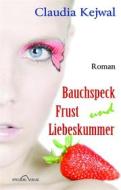 Ebook Bauchspeck Frust und Liebeskummer di Claudia Kejwal edito da Spielberg Verlag
