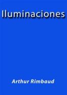 Ebook Iluminaciones di Arthur Rimbaud edito da Arthur Rimbaud