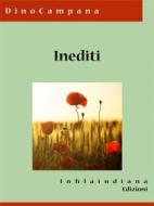 Ebook Inediti di Dino Campana edito da Infilaindiana Edizioni