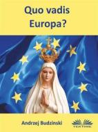 Ebook Quo Vadis Europa? di Andrzej Stanislaw Budzinski edito da Tektime