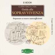 Ebook Guida alla sopravvivenza di Guido Dalla Casa edito da Macro Edizioni
