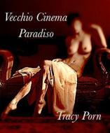 Ebook Vecchio Cinema Paradiso di Tracy Porn edito da Tracy Porn