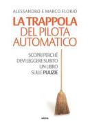 Ebook La La trappola del pilota automatico di Alessandro Florio, Marco Florio edito da Ultra