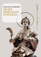 Ebook Musei diocesani in Puglia di Annibaldis Giacomo edito da Edizioni di Pagina