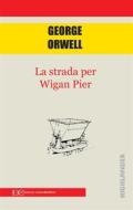 Ebook La strada per wigan pier di George Orwell edito da Edizioni Clandestine