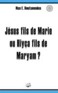 Ebook Jésus fils de Marie ou Hiyça fils de Maryam ? di Nas E. Boutammina edito da Books on Demand